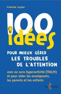 1ère de couverture du livre de Francine Lussier intitulé "100 idées pour mieux gérer les troubles de l'attention